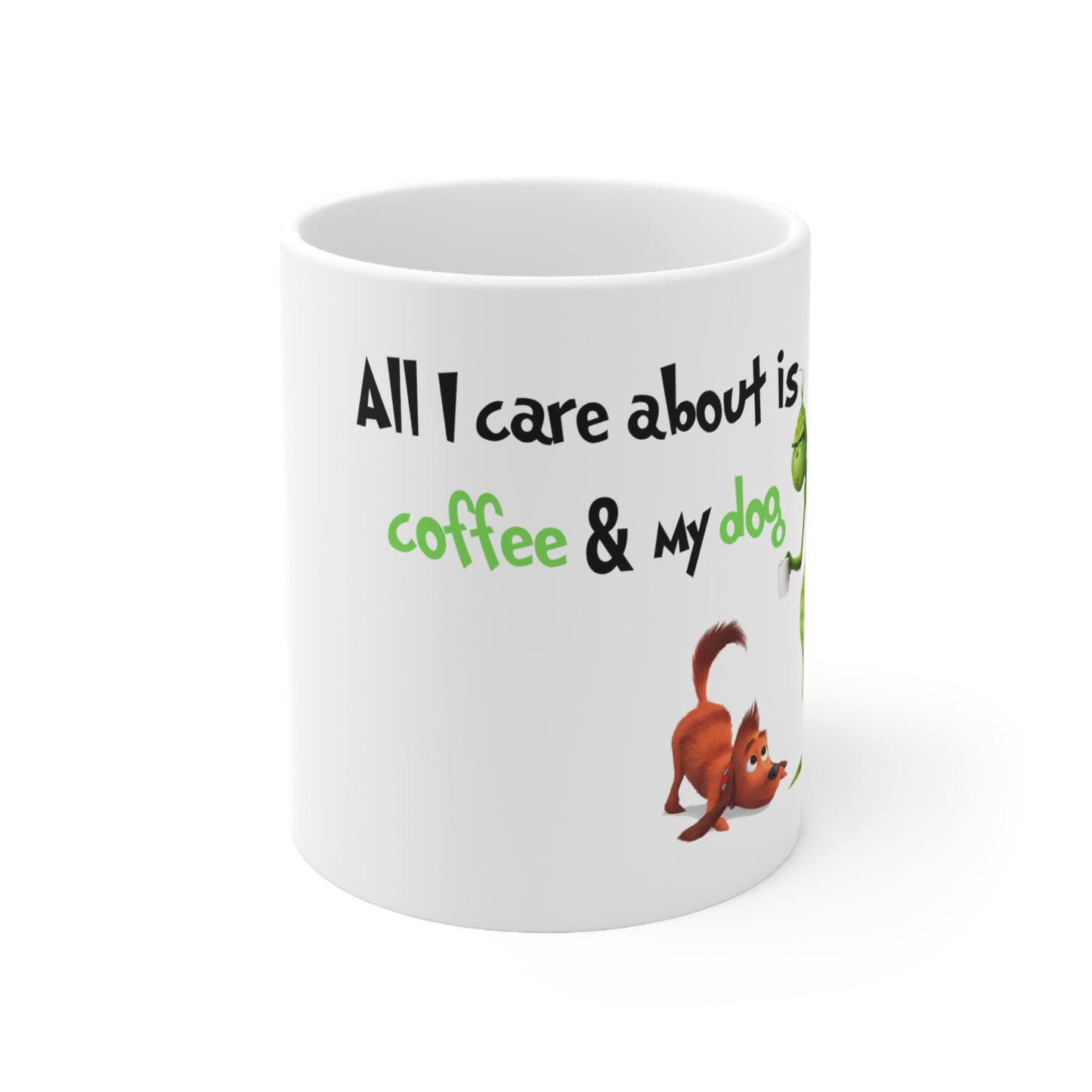 The Grinch and Max "All I Need is Coffee and My Dog" 11oz Ceramic Coffee Mug